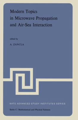 Modern Topics in Micro Wave Propagation and Air-Sea Interaction : Proceedings of the NATO Advanced Study Institute, Sorrento, Italy, June, 1973