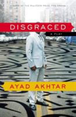 Disgraced : A Play