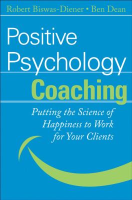 Positive Psychology Coaching : Putting the Science of Happiness to Work for Your Clients