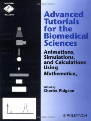 Advanced Tutorials for the Biomedical Sciences : Animations, Simulations, and Calculations Using Mathematica