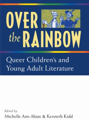 Over the Rainbow : Queer Children's and Young Adult Literature