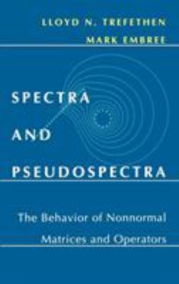 Spectra and Pseudospectra : The Behavior of Nonnormal Matrices and Operators