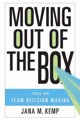 Moving Out of the Box : Tools for Team Decision Making
