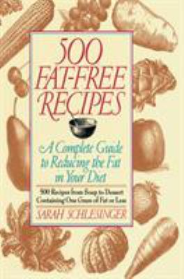 500 Fat Free Recipes : A Complete Guide to Reducing the Fat in Your Diet