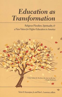 Education As Transformation : Religious Pluralism, Spirituality, and a New Vision for Higher Education in America