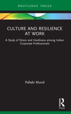 Culture and Resilience at Work : A Study of Stress and Hardiness among Indian Corporate Professionals