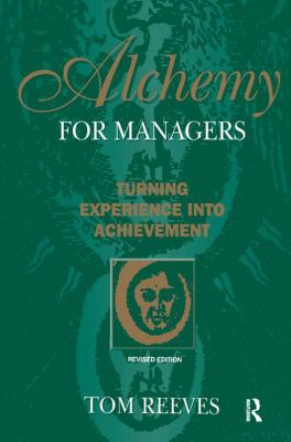 Alchemy for Managers : Turning Experience into Achievement