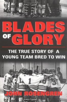 Blades of Glory : The True Story of a Young Team Bred to Win