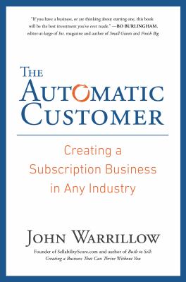 The Automatic Customer : Creating a Subscription Business in Any Industry