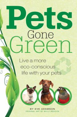 Pets Gone Green : Live a More Eco-Conscious Life with Your Pets