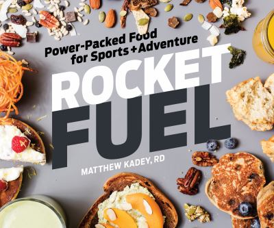 Rocket Fuel : Power-Packed Food for Sports and Adventure