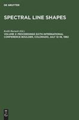 Spectral Line Shapes : Proceedings, 6th International Conference, Boulder, CO, July, 1982