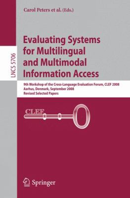 Evaluating Systems for Multilingual and Multimodal Information Access : 9th Workshop of the Cross-Language Evaluation Forum, CLEF 2008, Aarhus, Denmark, September 17-19, 2008, Revised Selected Papers