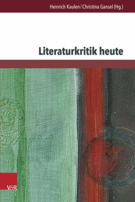 Literaturkritik Heute : Tendenzen - Traditionen - Vermittlung