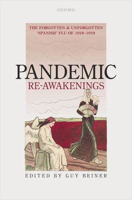 Pandemic Re-Awakenings : The Forgotten and Unforgotten 'Spanish' Flu Of 1918-1919