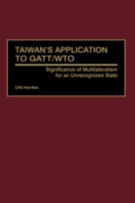 Taiwan's Application to GATT/WTO : Significance of Multilateralism for an Unrecognized State