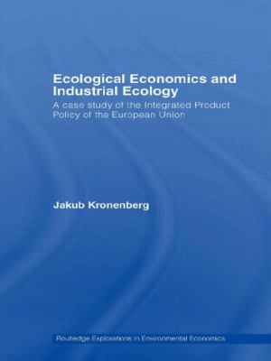 Ecological Economics and Industrial Ecology : A Case Study of the Integrated Product Policy of the European Union