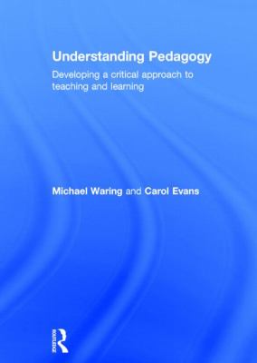 Understanding Pedagogy : Developing a Critical Approach to Teaching and Learning