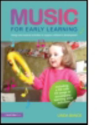 Music for Early Learning : Songs and Musical Activities to Support Children's Development