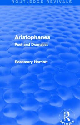 Aristophanes (Routledge Revivals) : Poet and Dramatist