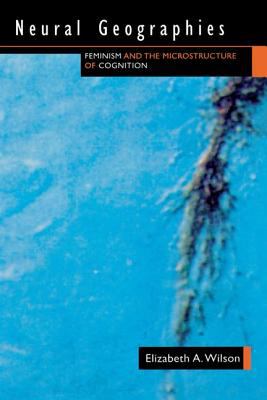 Neural Geographies : Feminism and the Microstructure of Cognition