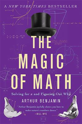 The Magic of Math : Solving for X and Figuring Out Why