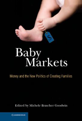 Baby Markets : Money and the New Politics of Creating Families