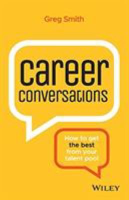 Career Conversations : How to Get the Best from Your Talent Pool