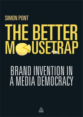 The Better Mousetrap : Brand Invention in a Media Democracy