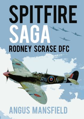 Spitfire Saga : Rodney Scrase DFC