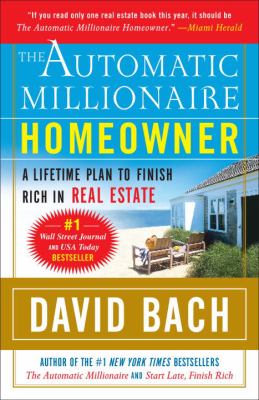 The Automatic Millionaire Homeowner : A Lifetime Plan to Finish Rich in Real Estate