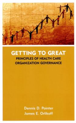 Getting to Great : Principles of Health Care Organization Governance