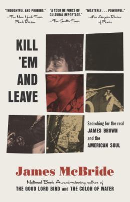 Kill 'Em and Leave : Searching for James Brown and the American Soul
