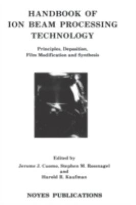 Handbook of Ion Beam Processing Technology : Principles, Deposition, Film Modification and Synthesis
