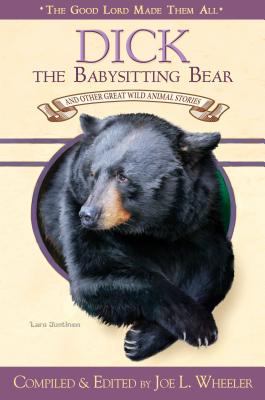 Dick, the Babysitting Bear : And Other Great Wild Animal Stories