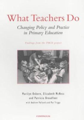 What Teachers Do : Changing Policy and Practice in Primary Education