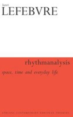 Rhythmanalysis : Space, Time and Everyday Life