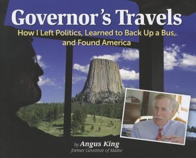 Governor's Travels : How I Left Politics, Learned to Back up a Bus, and Found America