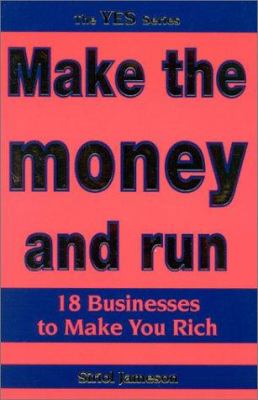 Make the Money and Run : 18 Businesses to Make You Rich