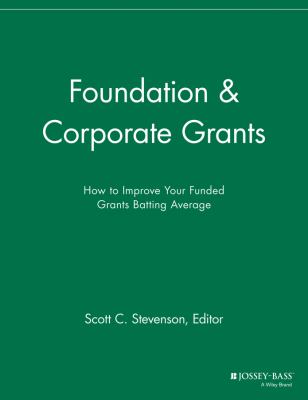 Foundation and Corporate Grants : How to Improve Your Funded Grants Batting Average