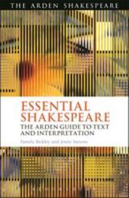Essential Shakespeare : The Arden Guide to Text and Interpretation