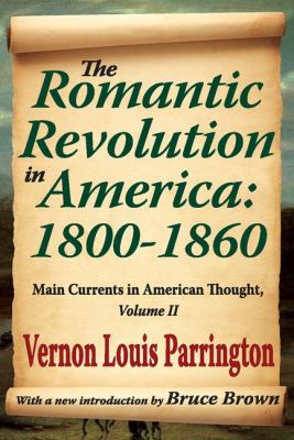 The Romantic Revolution in America: 1800-1860 Vol. 2 : Main Currents in American Thought