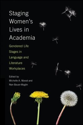 Staging Women's Lives in Academia : Staging Women's Lives in Academia H