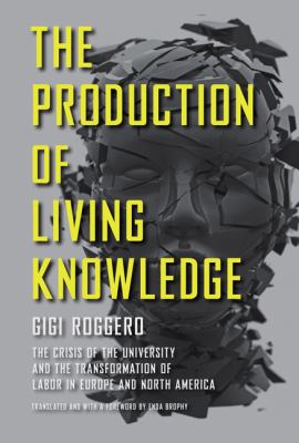 The Production of Living Knowledge : The Crisis of the University and the Transformation of Labor in Europe and North America