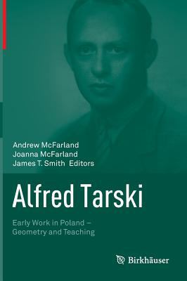 Alfred Tarski : Early Work in Poland--Geometry and Teaching