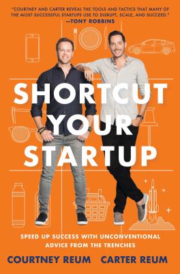 Shortcut Your Startup : Speed up Success with Unconventional Advice from the Trenches