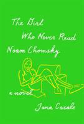 The Girl Who Never Read Noam Chomsky : A Novel