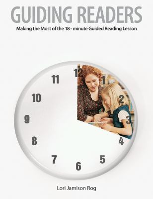 Guided Readers : Making the Most of the 18-Minute Guided Reading Lesson