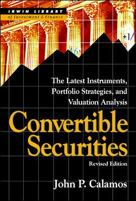 Convertible Securities: the Latest Instruments, Portfolio Strategies, and Valuation Analysis, Revised Edition