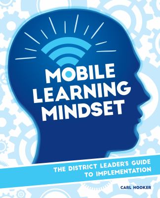 Mobile Learning Mindset : The District Leader's Guide to Implementation